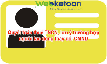 Người lao động thay đổi CMND, quyết toán thuế TNCN cần lưu ý điều gì